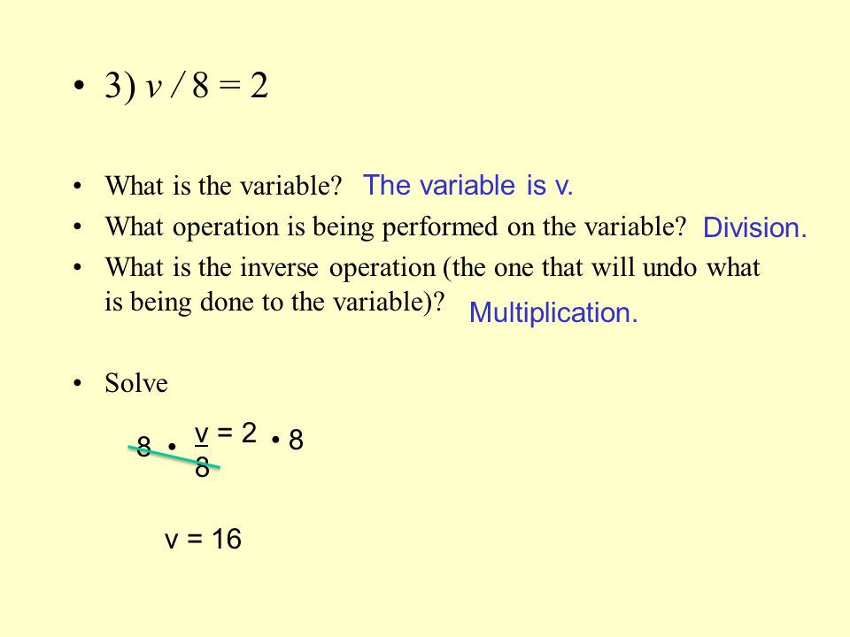 2) x - 7 = 13 What is the variable. What operation is being performed on the variable.
