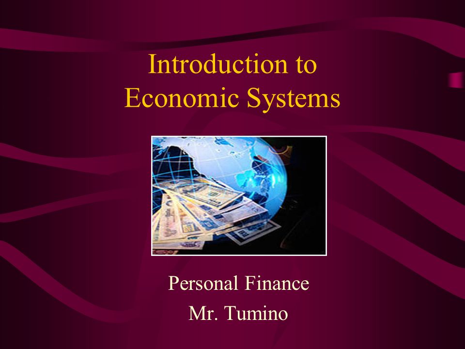Introduction to Economic Systems Personal Finance Mr. Tumino