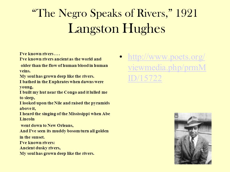 The Negro Speaks of Rivers, 1921 Langston Hughes I ve known rivers...