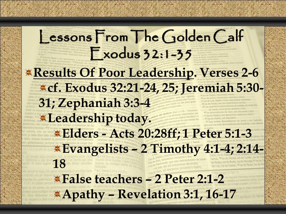 Lessons From The Golden Calf Exodus 32:1-35 Results Of Poor Leadership.