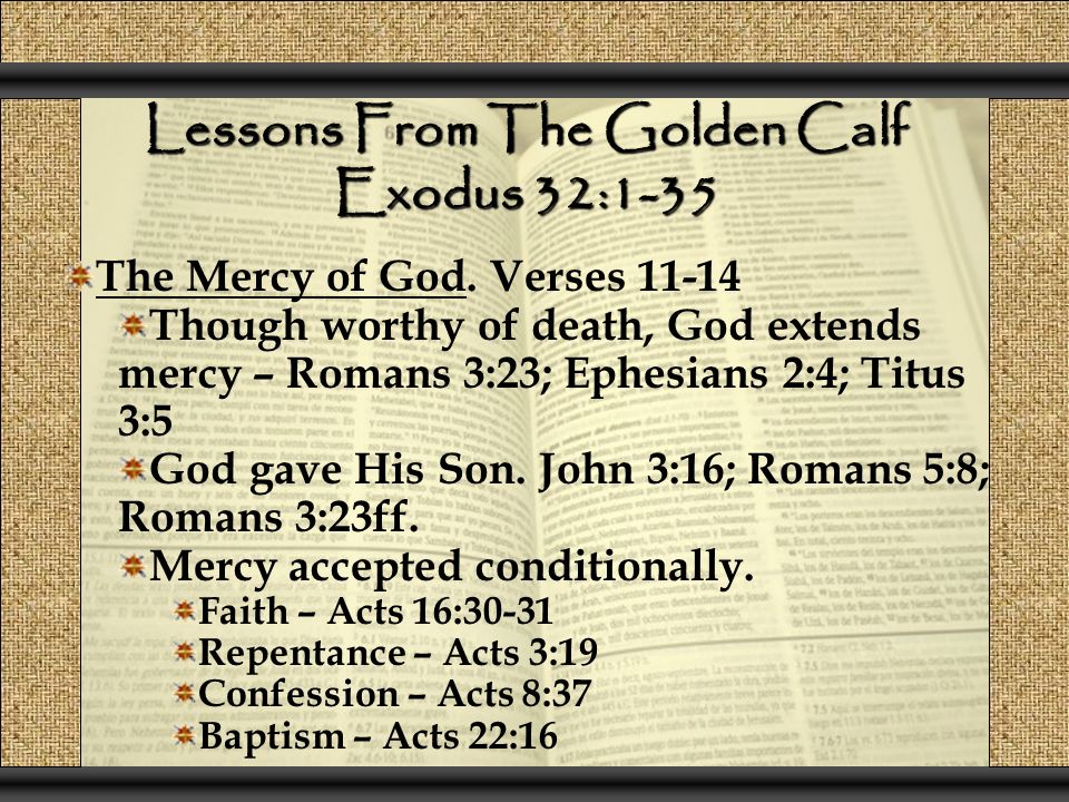 Lessons From The Golden Calf Exodus 32:1-35 The Mercy of God.