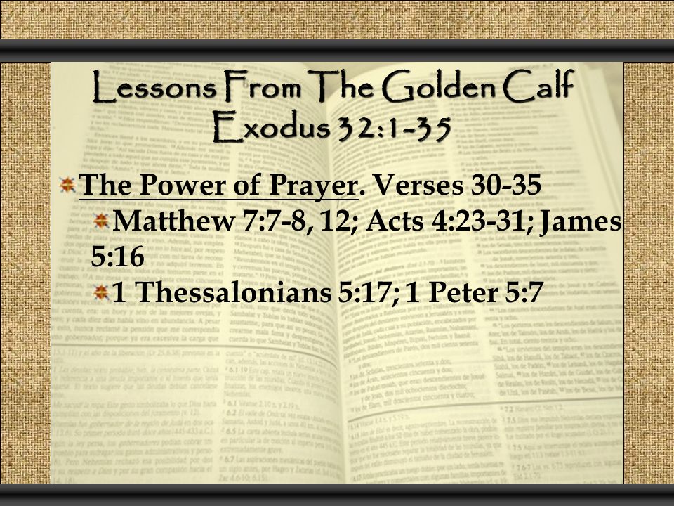 Lessons From The Golden Calf Exodus 32:1-35 The Power of Prayer.