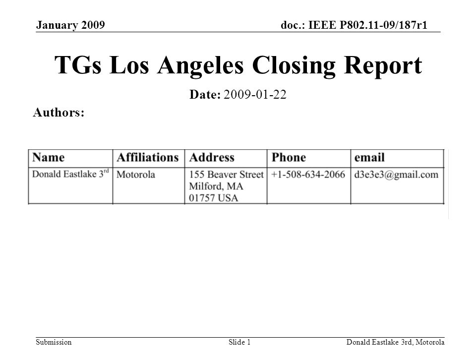 doc.: IEEE P /187r1 Submission January 2009 Donald Eastlake 3rd, MotorolaSlide 1 TGs Los Angeles Closing Report Date: Authors: