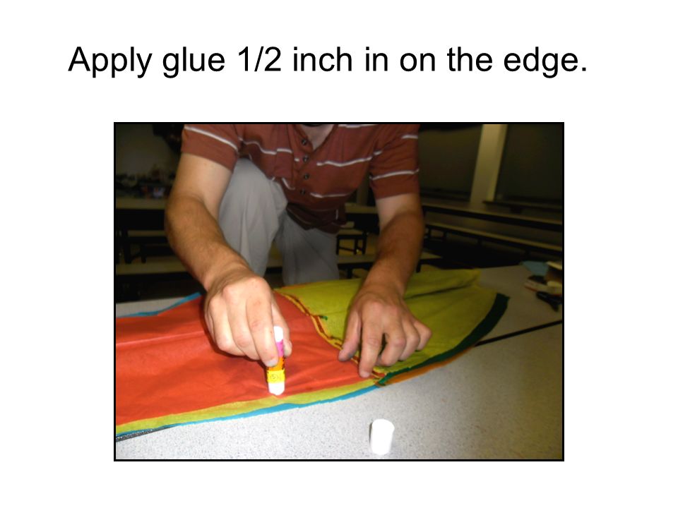 Apply glue 1/2 inch in on the edge.