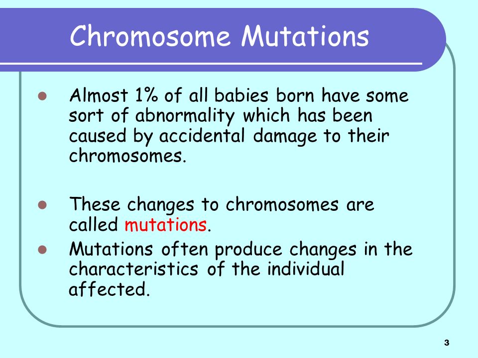 Standard Grade Biology Inheritance Topic Chromosome Mutations 3 Chromosome Mutations Almost 1 Of All Babies Born Have Some Sort Abnormality Which