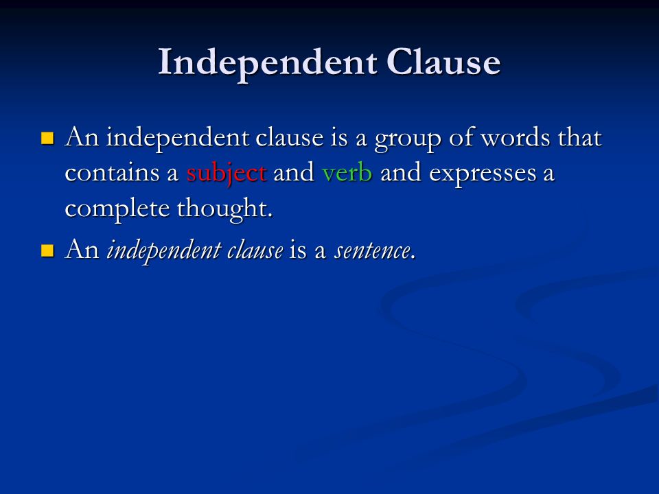 Independent Clause An independent clause is a group of words that contains a subject and verb and expresses a complete thought.