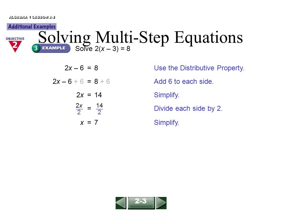 Solve 2(x – 3) = 8 2x – 6=8Use the Distributive Property.
