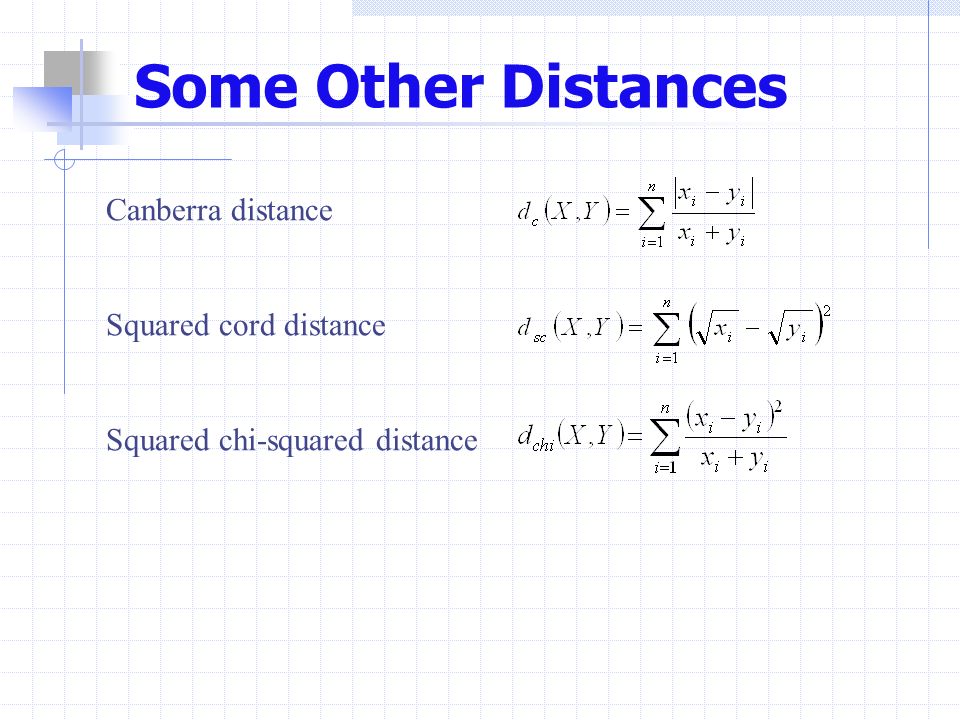 Some Other Distances Canberra distance Squared cord distance Squared chi-squared distance