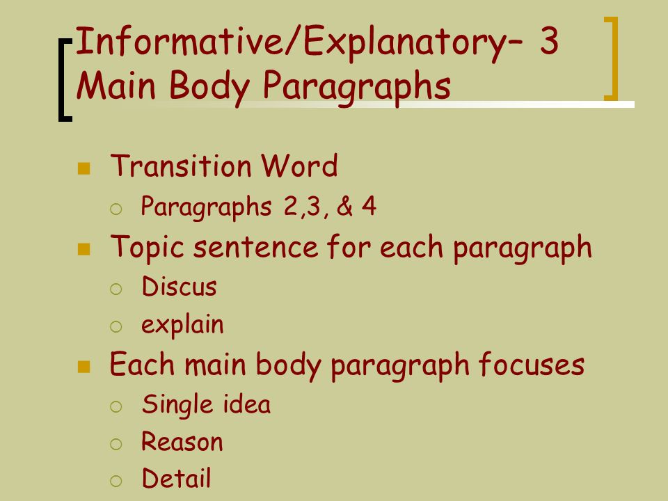 Informative/Explanatory- Introduction paragraph Topic Sentence 3 supporting statements - reasons Finally Leads to Main point or Thesis – last sentence of introduction
