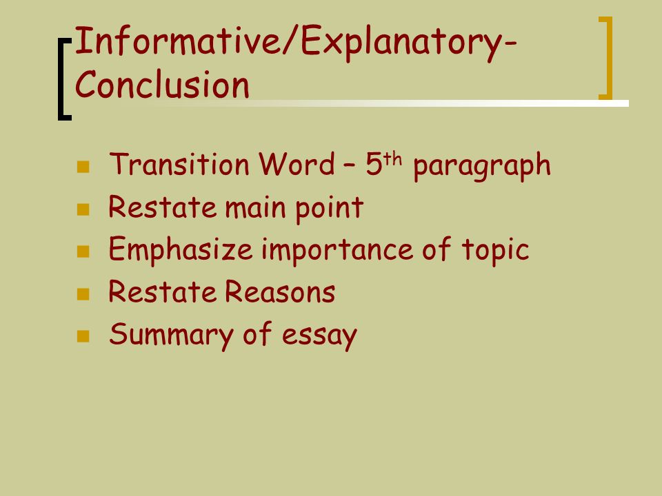 Informative/Explanatory– 3 Main Body Paragraphs Transition Word  Paragraphs 2,3, & 4 Topic sentence for each paragraph  Discus  explain Each main body paragraph focuses  Single idea  Reason  Detail