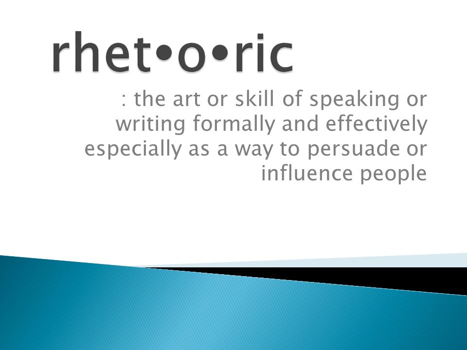 : the art or skill of speaking or writing formally and effectively especially as a way to persuade or influence people