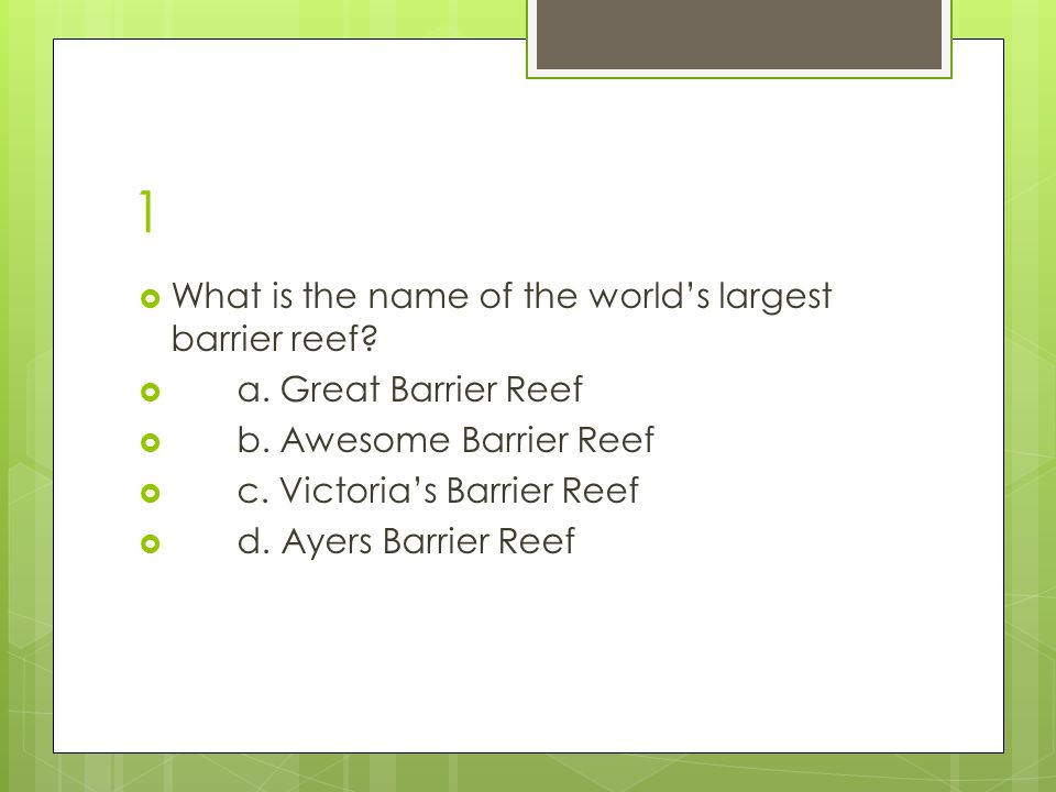 1  What is the name of the world’s largest barrier reef.