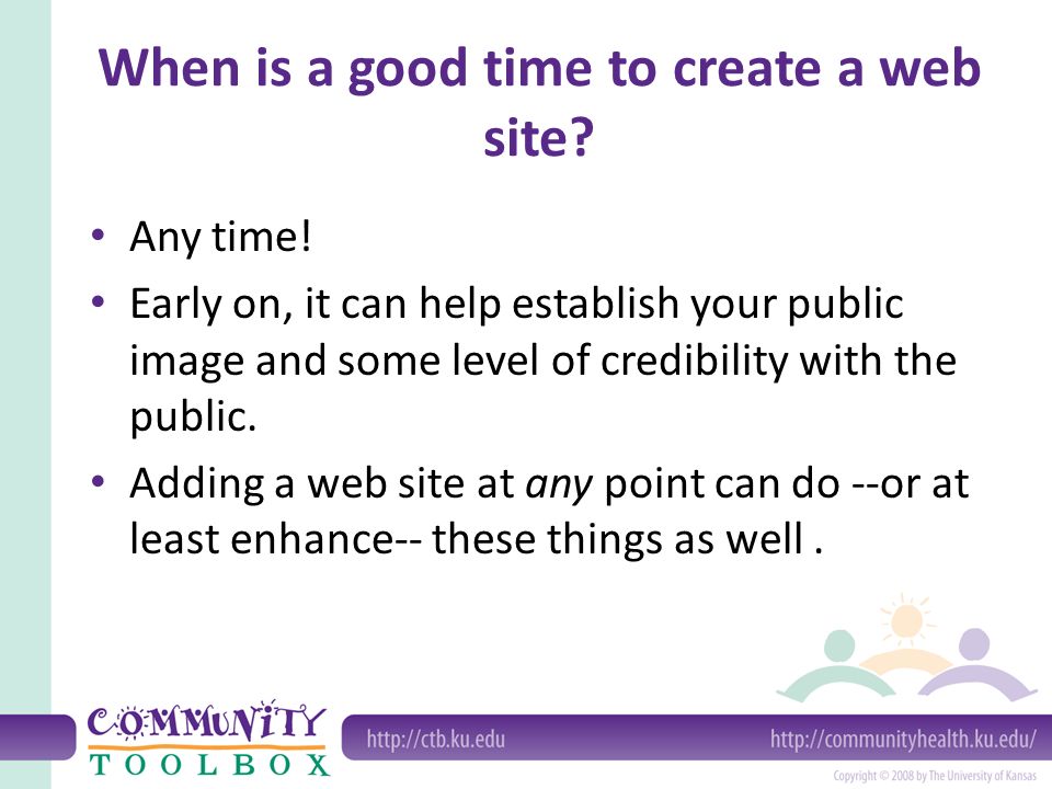 When is a good time to create a web site. Any time.