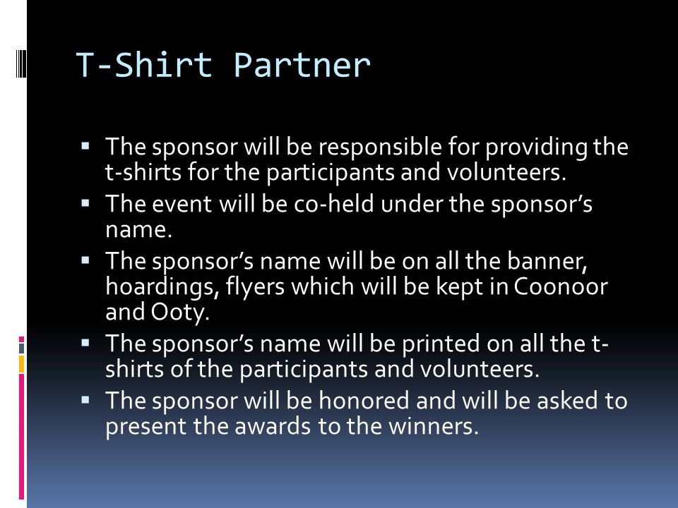 T-Shirt Partner  The sponsor will be responsible for providing the t-shirts for the participants and volunteers.
