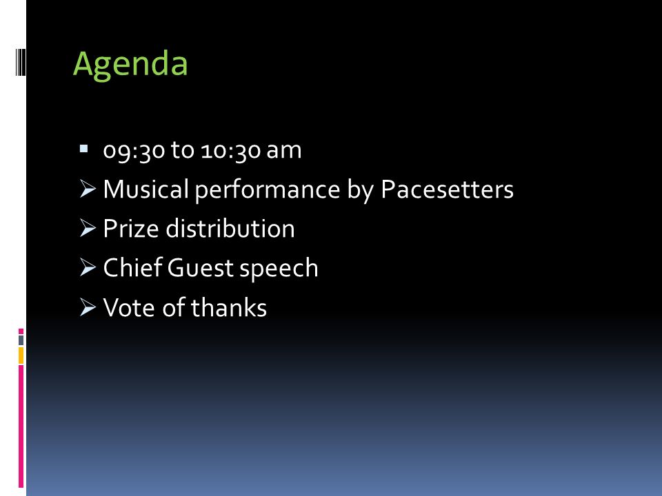 Agenda  09:30 to 10:30 am  Musical performance by Pacesetters  Prize distribution  Chief Guest speech  Vote of thanks