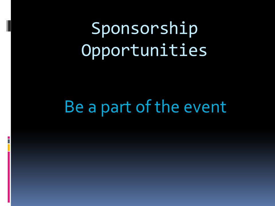 Sponsorship Opportunities Be a part of the event