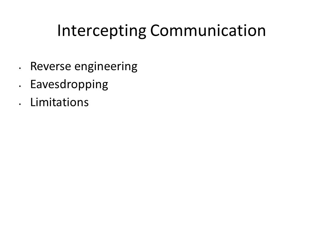 Intercepting Communication Reverse engineering Eavesdropping Limitations