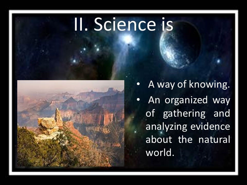 II. Science is
