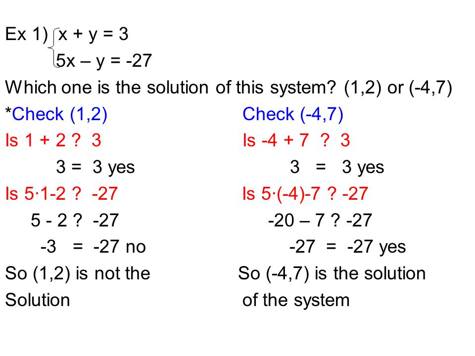 Ex 1) x + y = 3 5x – y = -27 Which one is the solution of this system.