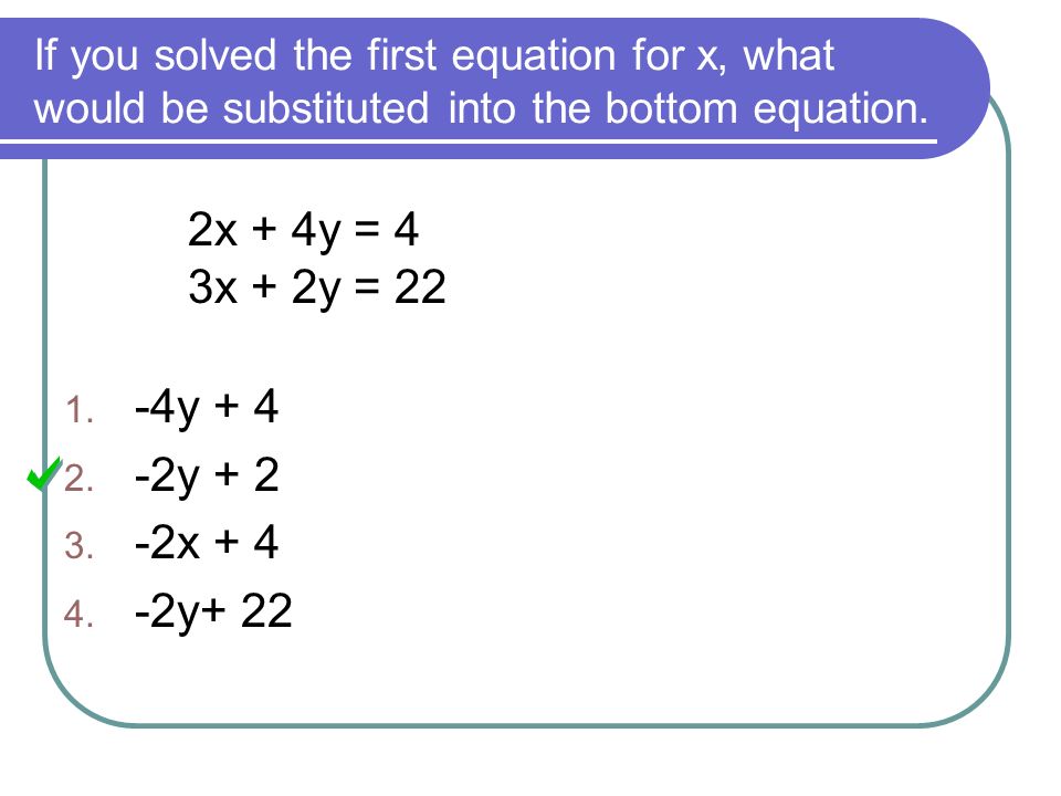 If you solved the first equation for x, what would be substituted into the bottom equation.