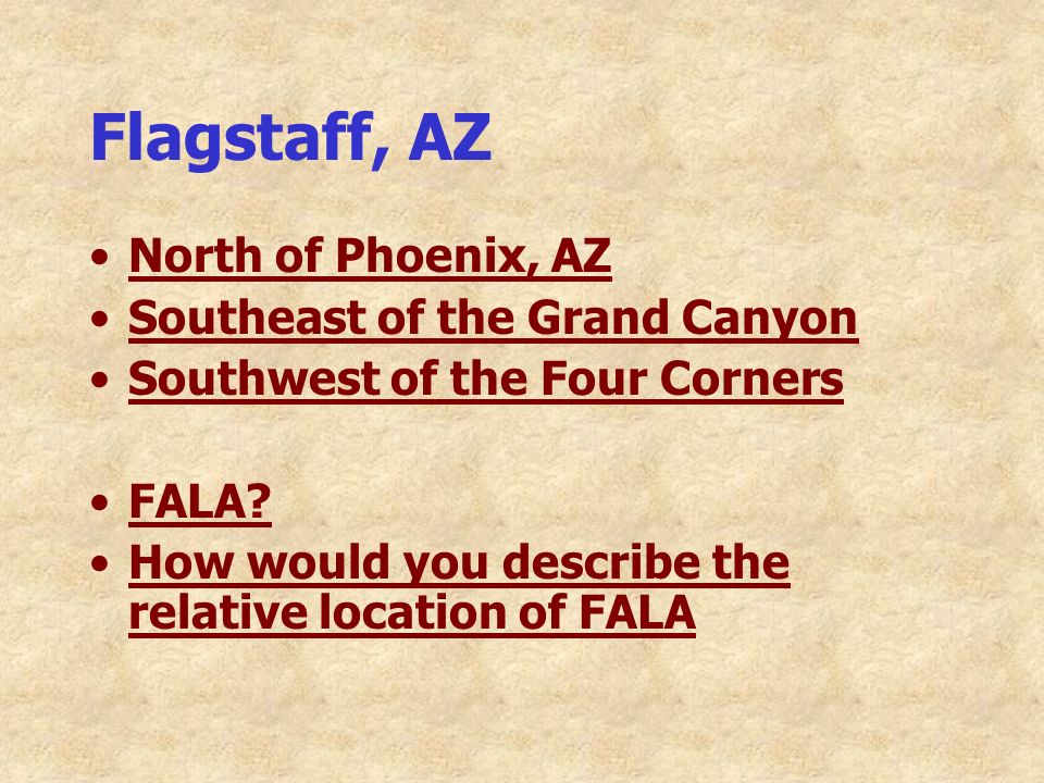 Flagstaff, AZ North of Phoenix, AZ Southeast of the Grand Canyon Southwest of the Four Corners FALA.