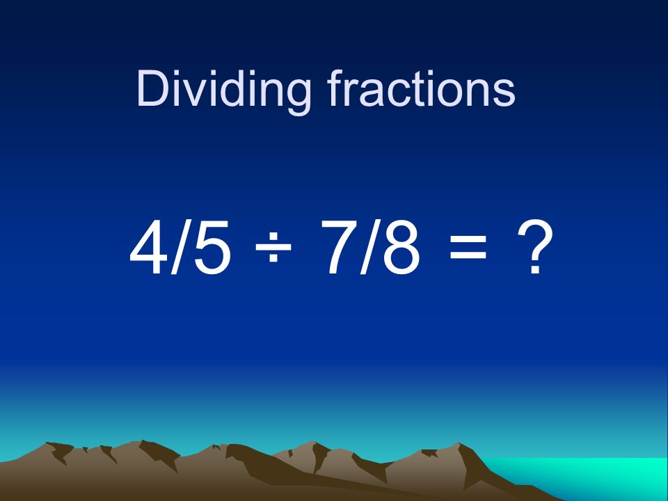 Dividing fractions 4/5 ÷ 7/8 =