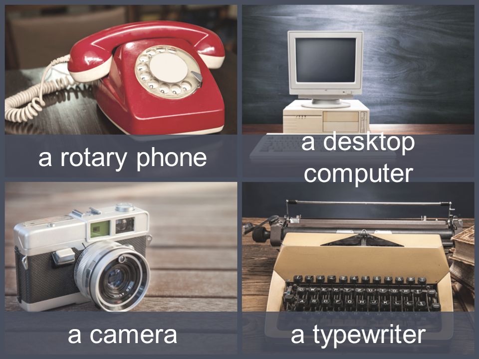 a desktop computer a rotary phone a typewritera camera