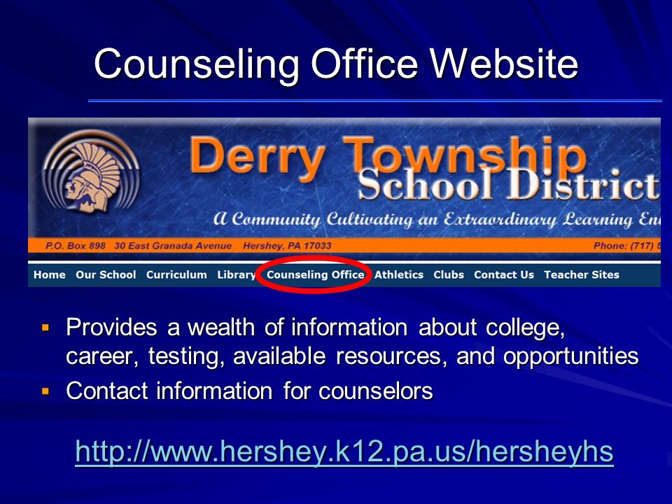 Counseling Office Website  Provides a wealth of information about college, career, testing, available resources, and opportunities  Contact information for counselors