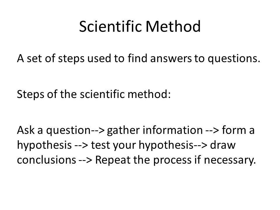 Scientific Method A set of steps used to find answers to questions.