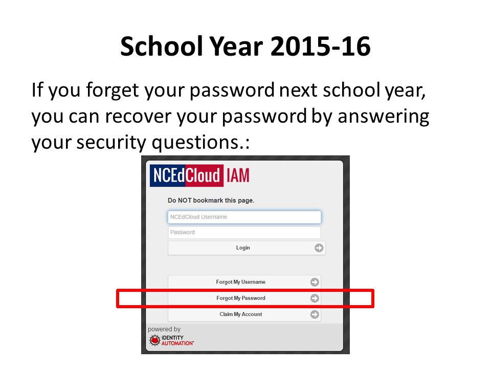 School Year If you forget your password next school year, you can recover your password by answering your security questions.: