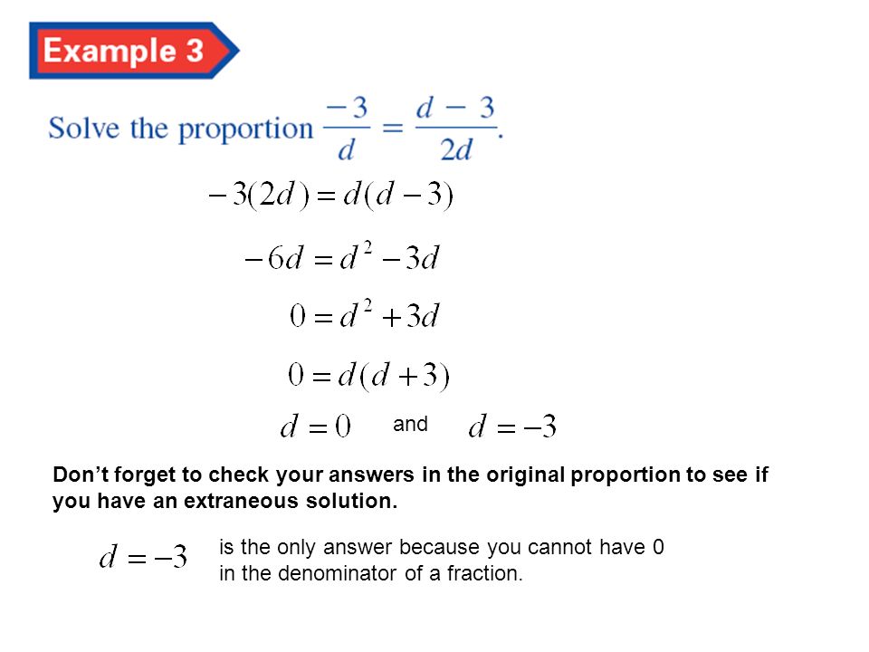 and Don’t forget to check your answers in the original proportion to see if you have an extraneous solution.
