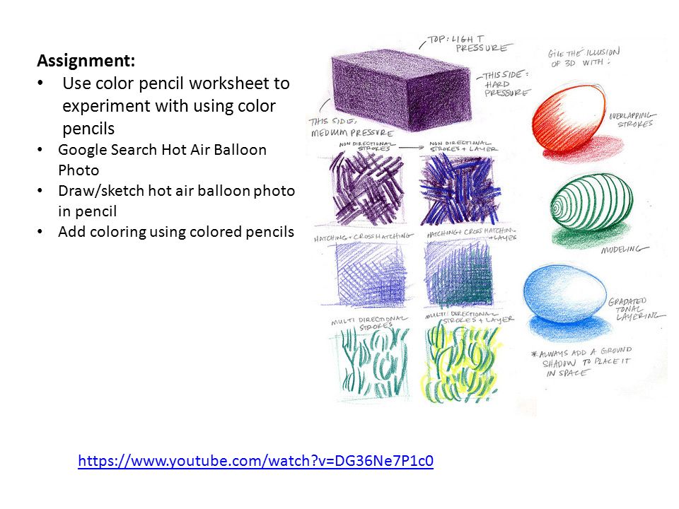 v=DG36Ne7P1c0 Assignment: Use color pencil worksheet to experiment with using color pencils Google Search Hot Air Balloon Photo Draw/sketch hot air balloon photo in pencil Add coloring using colored pencils