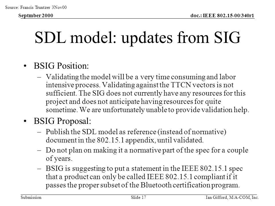 doc.: IEEE /340r1 Submission Septmber 2000 Ian Gifford, M/A-COM, Inc.Slide 17 SDL model: updates from SIG BSIG Position: –Validating the model will be a very time consuming and labor intensive process.