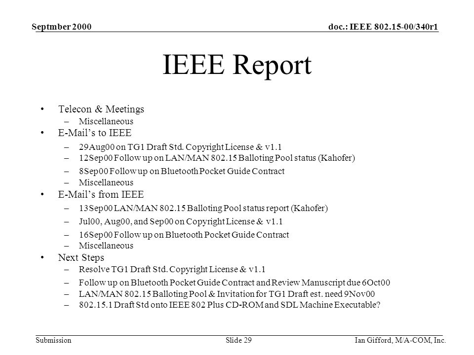 doc.: IEEE /340r1 Submission Septmber 2000 Ian Gifford, M/A-COM, Inc.Slide 29 IEEE Report Telecon & Meetings –Miscellaneous  ’s to IEEE –29Aug00 on TG1 Draft Std.