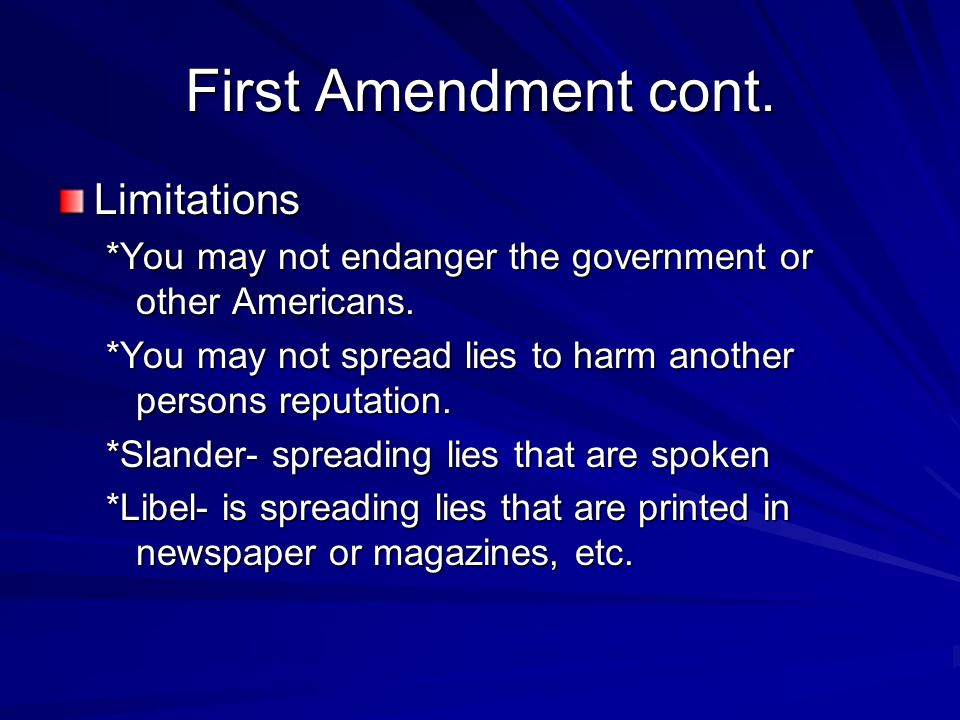 First Amendment cont. Limitations *You may not endanger the government or other Americans.