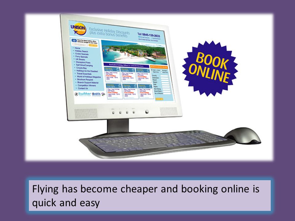 Flying has become cheaper and booking online is quick and easy