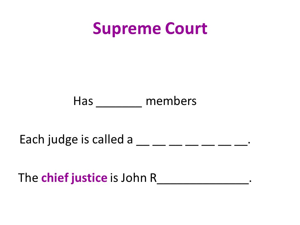 Supreme Court Has _______ members Each judge is called a __ __ __ __ __ __ __.