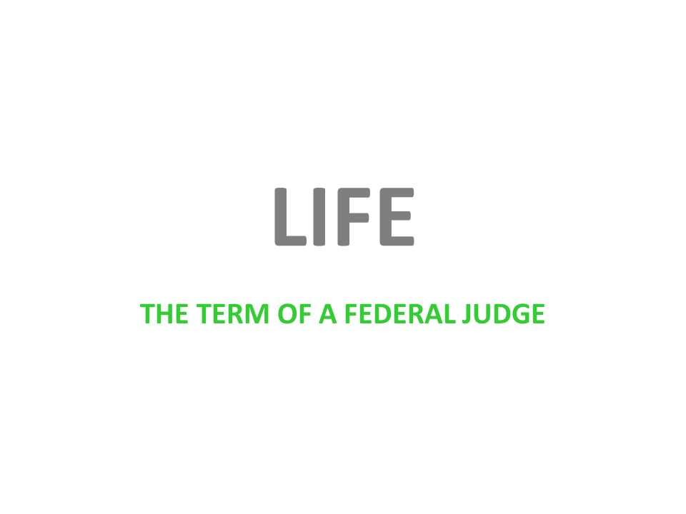 LIFE THE TERM OF A FEDERAL JUDGE