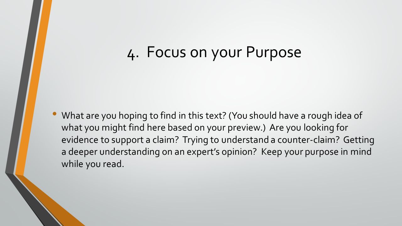 4. Focus on your Purpose What are you hoping to find in this text.