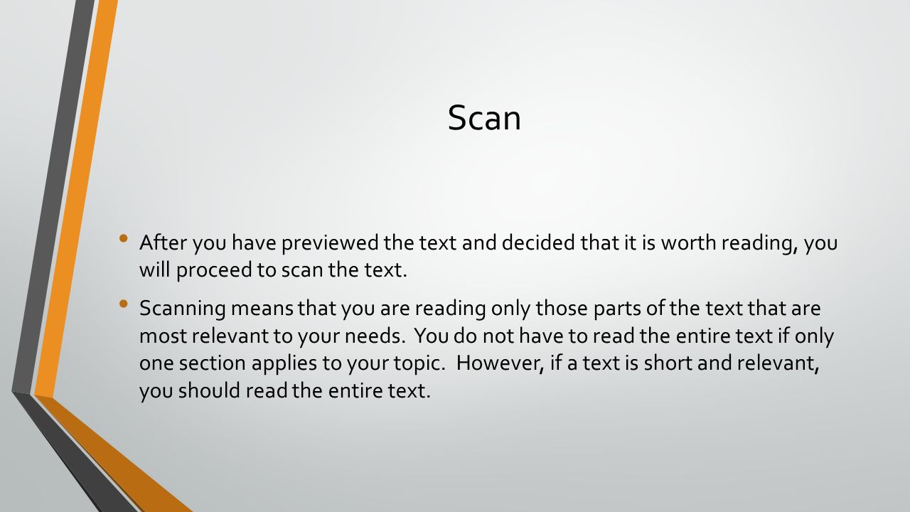 Scan After you have previewed the text and decided that it is worth reading, you will proceed to scan the text.