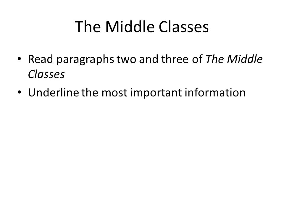 The Middle Classes Read paragraphs two and three of The Middle Classes Underline the most important information