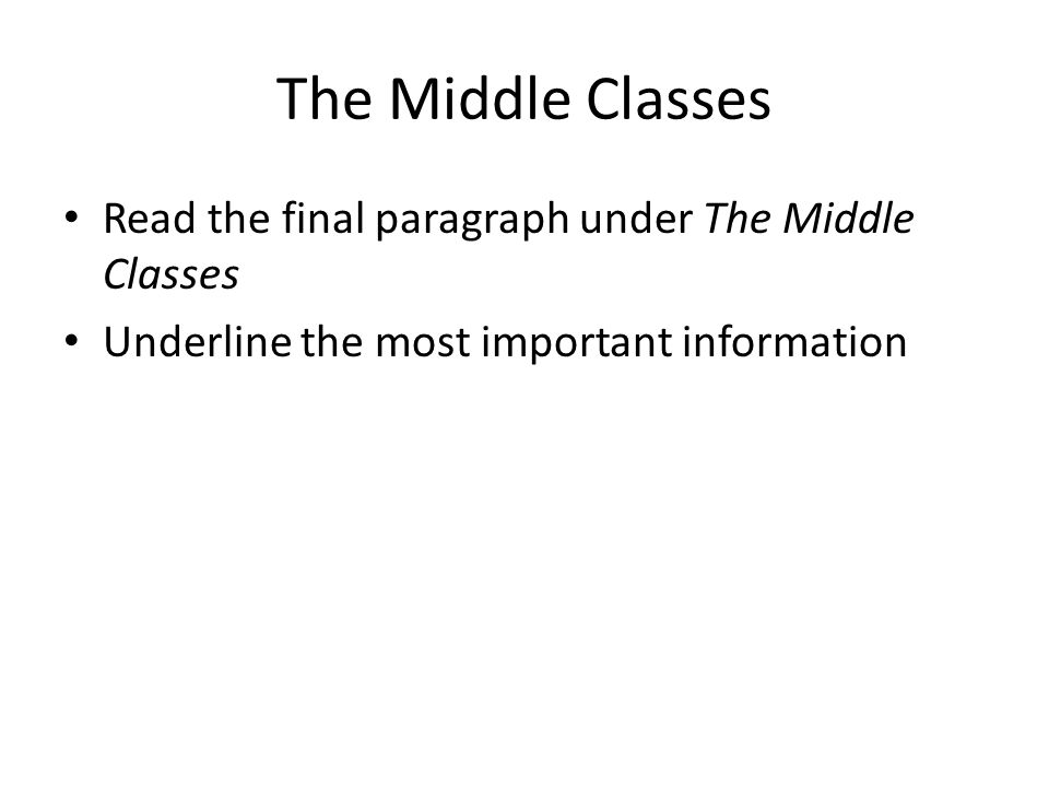 The Middle Classes Read the final paragraph under The Middle Classes Underline the most important information