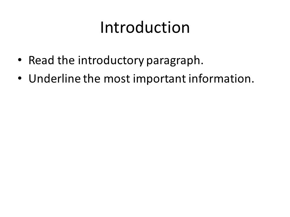 Introduction Read the introductory paragraph. Underline the most important information.