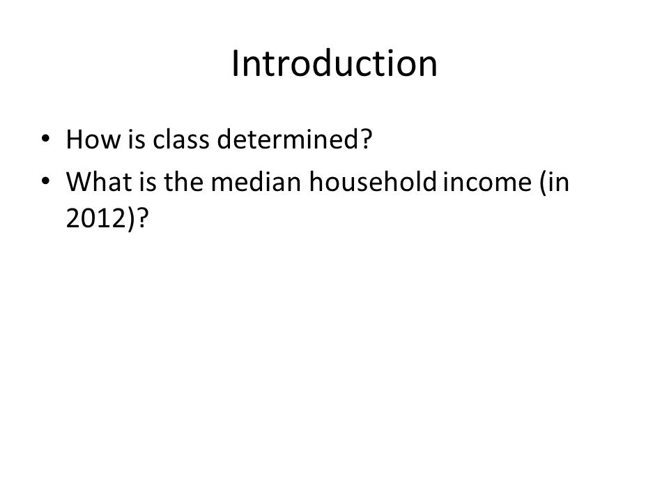 Introduction How is class determined What is the median household income (in 2012)