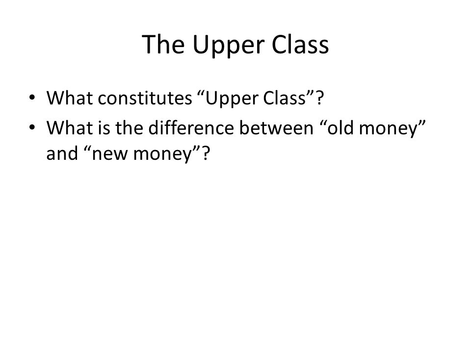 The Upper Class What constitutes Upper Class .