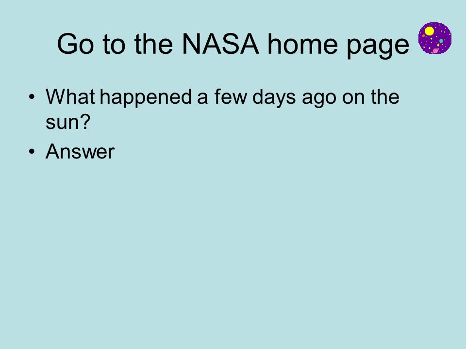 Go to the NASA home page What happened a few days ago on the sun Answer