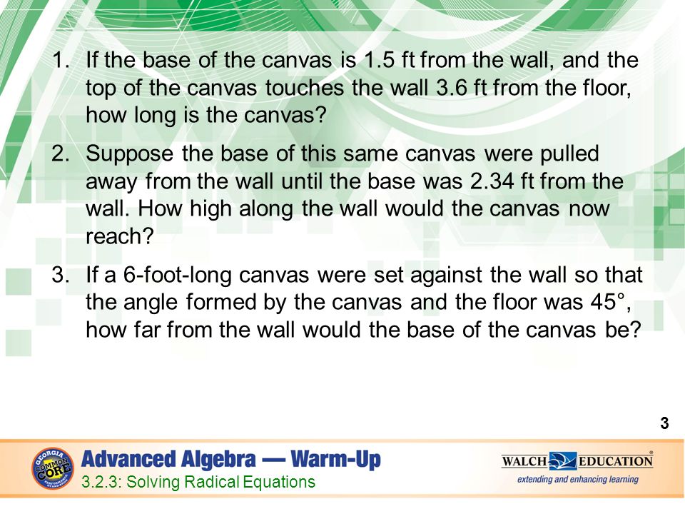 1.If the base of the canvas is 1.5 ft from the wall, and the top of the canvas touches the wall 3.6 ft from the floor, how long is the canvas.