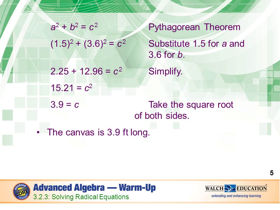 a 2 + b 2 = c 2 Pythagorean Theorem (1.5) 2 + (3.6) 2 = c 2 Substitute 1.5 for a and 3.6 for b.