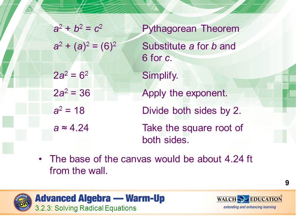 a 2 + b 2 = c 2 Pythagorean Theorem a 2 + (a) 2 = (6) 2 Substitute a for b and 6 for c.