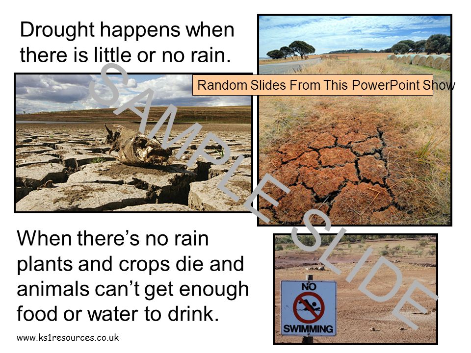Drought happens when there is little or no rain.